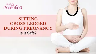 Sitting Crossed Legged During Pregnant – Is it Safe?