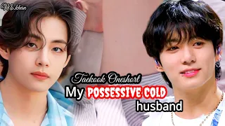 Taekook Oneshort|| My Possessive Cold Husband #taekookff #taekook