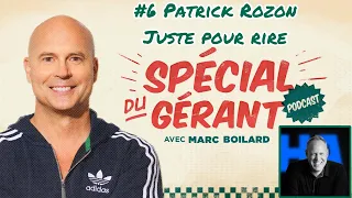 Le spécial du gérant #6: Patrick Rozon, boss de juste pour rire, avec Marc Boilard