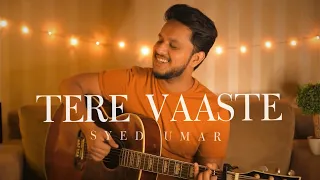Tere Vaaste - Unplugged (Cover) | Syed Umar