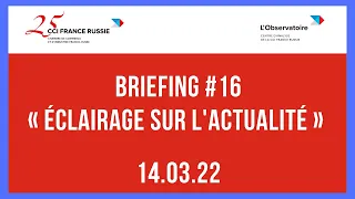 Briefing #16 « Éclairage sur l'actualité » / 14.03.2022