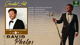 2 Hours of Greatest Hits 2022 With David Phelps| David Phelps Best Song Ever All Time