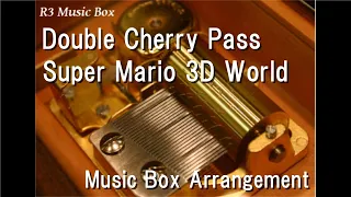 Double Cherry Pass/Super Mario 3D World [Music Box]