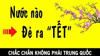 😳 Vén màn Sự Thật nguồn gốc Tết Nguyên Đán - Niềm Tự hào của VN