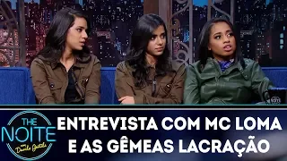 Entrevista com Mc Loma e as Gêmeas Lacração | The Noite (14/03/18)