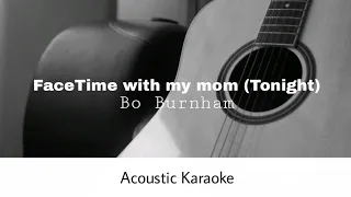 Bo Burnham - FaceTime with my Mom (Tonight) (Acoustic Karaoke)