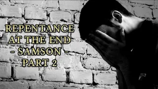 Repentance at the end - Samson - Part 2 - Pure Springs Worship - 05/05/2024