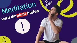 Warum dir Meditation bei Angst und Panikattacken nicht helfen wird.