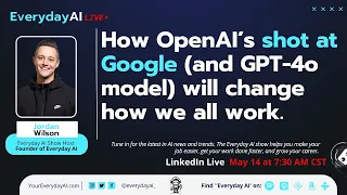 How OpenAI’s shot at Google (and GPT-4o model) will change how we all work