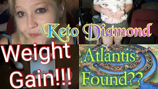 Keto Diamond, #Keto Major Water Weight Gain! Funny STORY time, Atlantis Found?