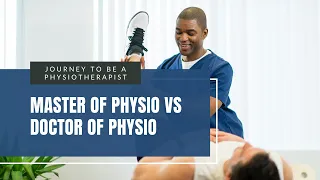 Journey to be a Physiotherapist: Master of Physiotherapy vs Doctor of Physiotherapy