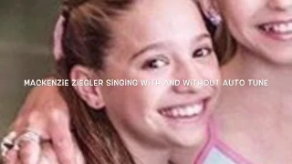 Mackenzie Ziegler singing with and without auto tune