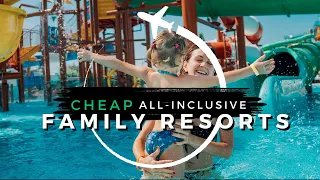 Top 10 CHEAPEST Family All-inclusive Resorts | Travel With Kids 2024