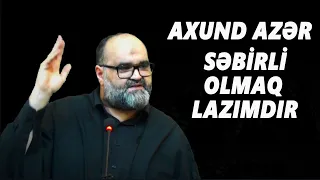 Axund Azər :  Səbirli  olmaq  lazımdır