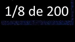 1/8 de 200 , fraccion de un numero , parte de un numero