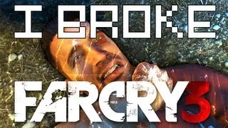 We Broke Far Cry 3