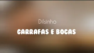 Dilsinho - Garrafas e Bocas (LETRA)