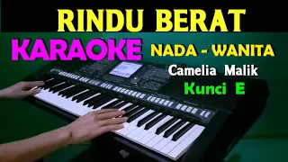 RINDU  BERAT - Camelia Malik | KARAOKE Nada Wanita, HD