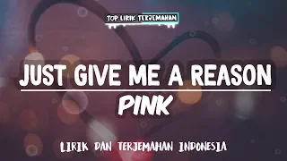 Just Give Me A Reason - Pink ( Lirik Terjemahan )