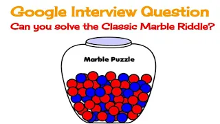 The Classic Marble Riddle - Google Interview Question