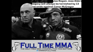 Joe Rogan Jose Aldo's Legacy will Always be Tarnished by 13 seconds against Conor McGregor