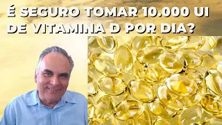 É seguro tomar 10.000 UI de Vitamina D por dia? | Dr. Marco Menelau