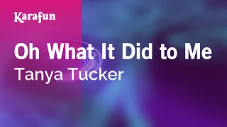 Oh What It Did to Me - Tanya Tucker | Karaoke Version | KaraFun