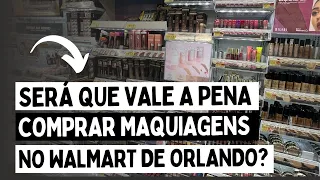 SERÁ QUE VALE A PENA COMPRAR MAQUIAGENS NO WALMART DE ORLANDO?