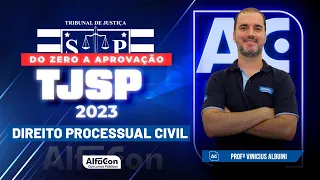 Concurso TJ SP 2023 - Aula de Direito Processual Civil - AlfaCon