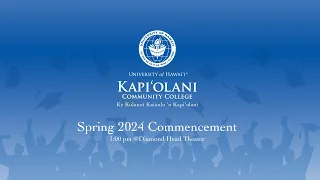 Kapiʻolani Community College: Spring 2024 Commencement Ceremony 1:00pm HST