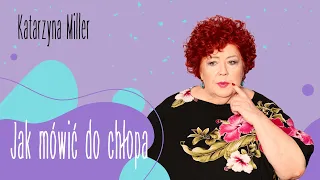 Katarzyna Miller - Jak mówić do chłopa