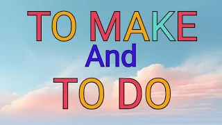 Difference between TO MAKE and TO DO