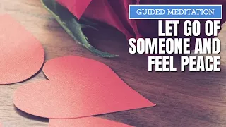 guided meditation letting go of someone, let go of past love relationships