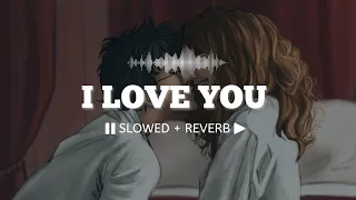 I Love You (Slowed + Reverb) || Ash King || Bodyguard 🎧