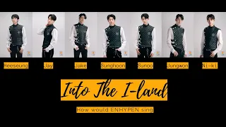 HOW WOULD ENHYPEN SING - I-Land Into The I-Land (+Lyrics)