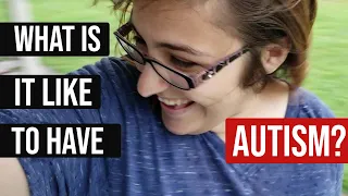 What is it like to have autism / be autistic?