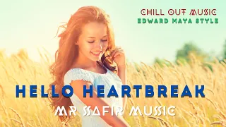 Mr Safir Music - Hello Heartbreak ( Edward Maya style) Chill Out Music | Summer Song