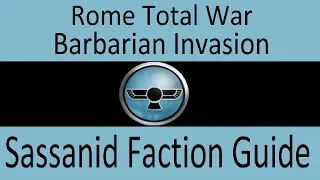 Sassanids Faction Guide: Rome Total War Barbarian Invasion