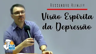 Rossandro Klinjey: Visão Espírita da Depressão