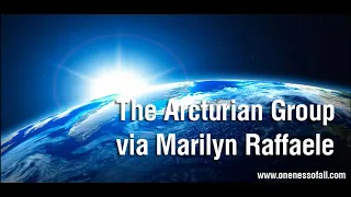 Arcturian Group Message. channeled by Marilyn Raffaele. Mar 10, 2019