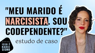 Por que não consigo dizer que não ao narcisista? Sou codependente? I Estudo de Caso