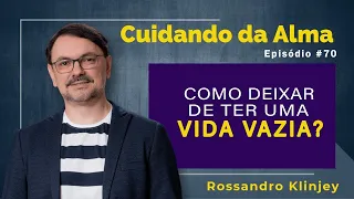 Como deixar de ter uma vida VAZIA?    CUIDANDO DA ALMA   #EPISÓDIO 70