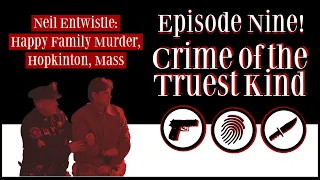 Episode 9 | Neil Entwistle: Happy Family Murder, Hopkinton, Mass (part one)