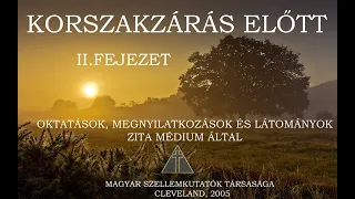 KORSZAKZÁRÁS ELŐTT - Oktatások, megnyilatkozások és látományok Zita médium által - 2.Fejezet