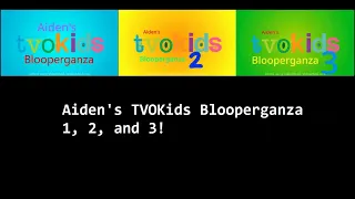 Aiden's TVOKids Logo Blooperganza 1, 2, and 3