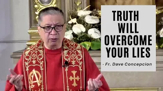 TRUTH WILL OVERCOME YOUR LIES - Homily by Fr. Dave Concepcion