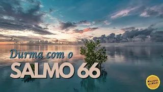 Salmo 66  para dormir - Durma com o Salmo 66