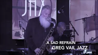 A Sad Refrain - New Music by Greg Vail for Greg Vail Jazz. From Campus JAX live