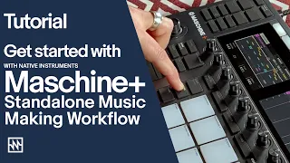 Get started with Maschine+: Standalone Music Making Workflow