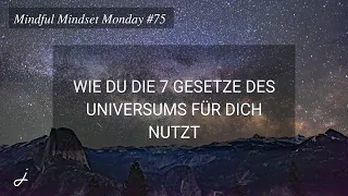 Mindful Mindset Monday #75: Wie du die 7 Gesetze des Universums für dich nutzt